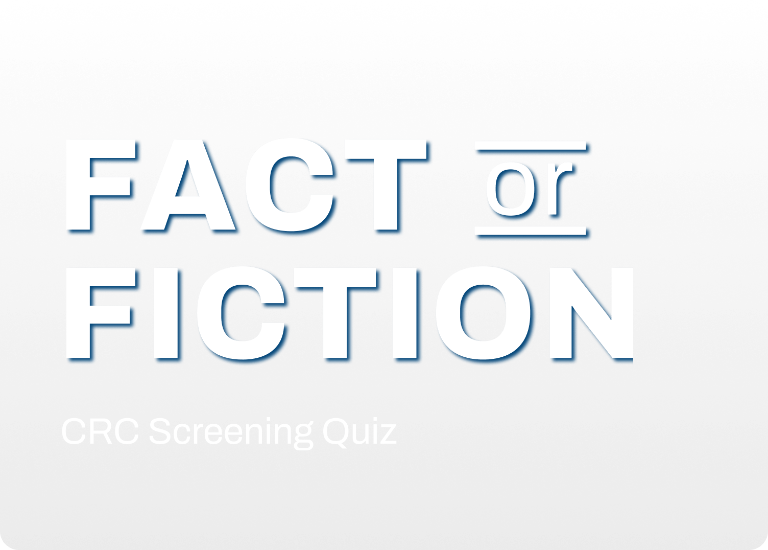 Fact or Fiction: CRC Screening Quiz